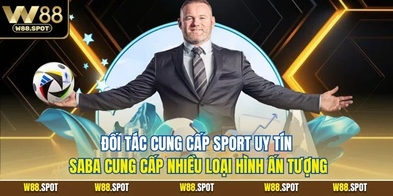 Thể thao W88 2 Đối tác cung cấp sport uy tín Saba cung cấp nhiều loại hình ấn tượng