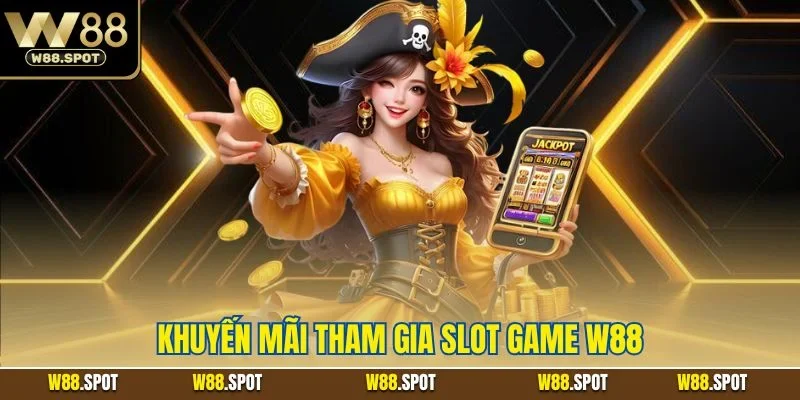 Khuyến mãi tham gia slot game W88