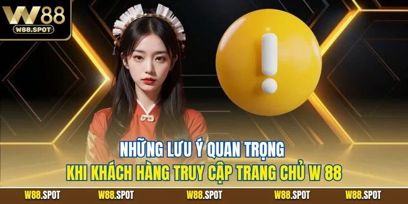 Đăng Nhập W88 | Quy Trình Từng Bước Thực Hiện 2025 4 Những lưu ý quan trọng khi khách hàng truy cập trang chủ W 88