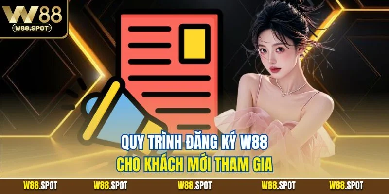 Đăng Ký W88 | Quy Trình Tạo Acc Nhà Cái Đơn Giản 2025 3 Quy trình đăng ký W88 cho khách mới tham gia